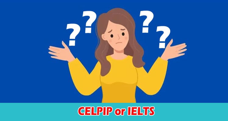 CELPIP or IELTS Which One Should You Take