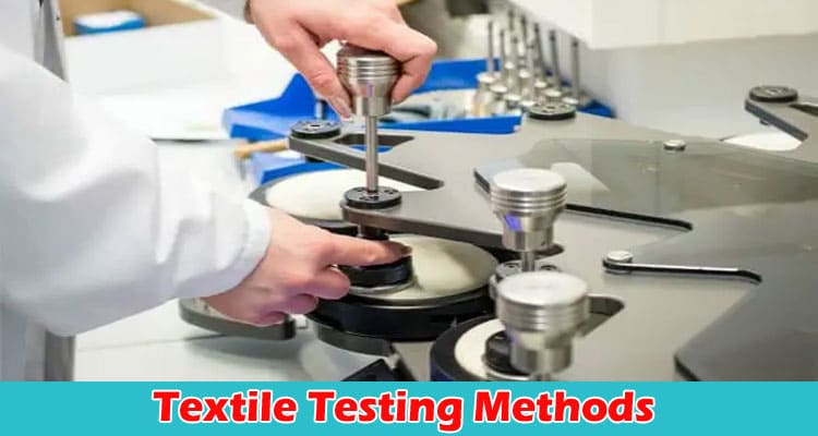 Complete Information About A Guide to Textile Testing Methods