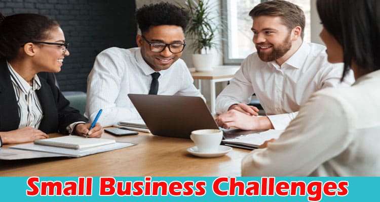 Complete Information About How to Overcome Small Business Challenges