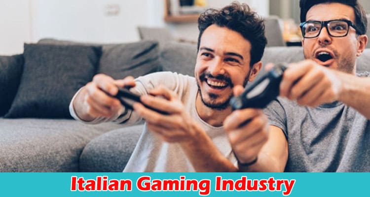 Complete Information About Italian Gaming Industry and Its Scope