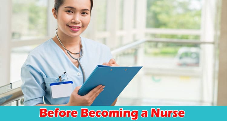 Complete Information About What to Consider Before Becoming a Nurse