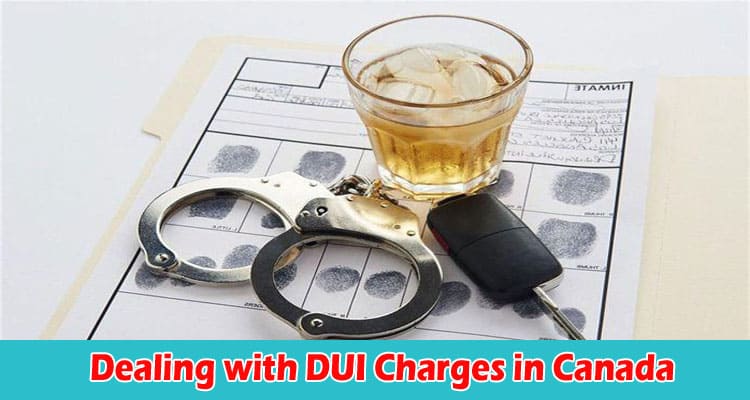 Dealing with DUI Charges in Canada – Tips and Legal Assistance