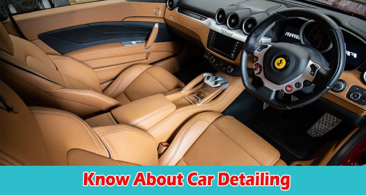 Everything You Need to Know About Car Detailing