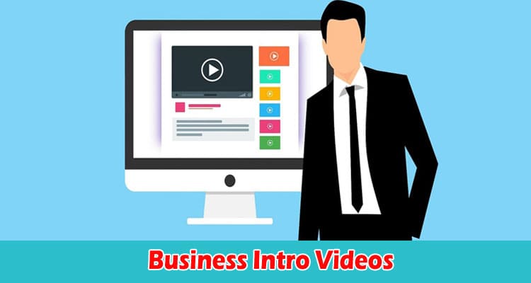 Everything You Should Know About Business Intro Videos