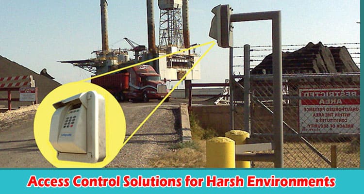 How to Design Access Control Solutions for Harsh Environments
