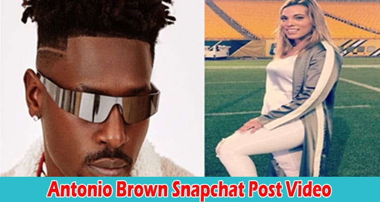 Latest News Antonio Brown Snapchat Post Video