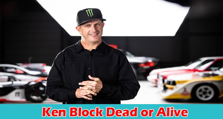 Latest News Ken Block Dead or Alive