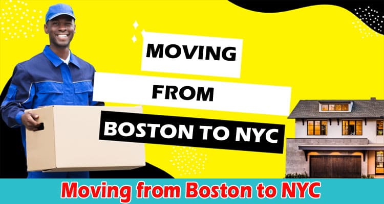 Moving from Boston to NYC A Checklist of Things You Should Know 
