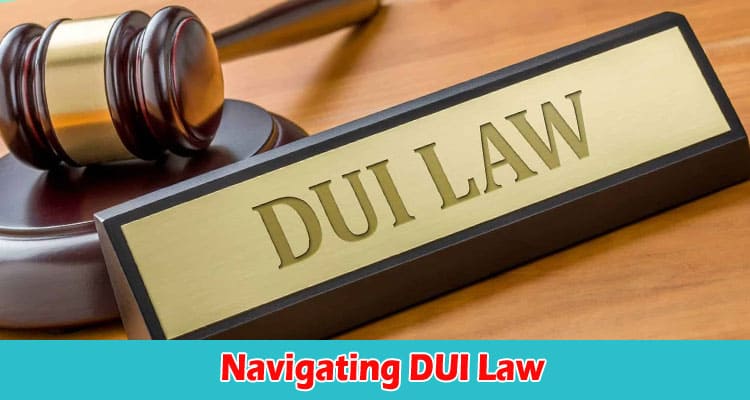Navigating DUI Law Tips for Understanding the Process