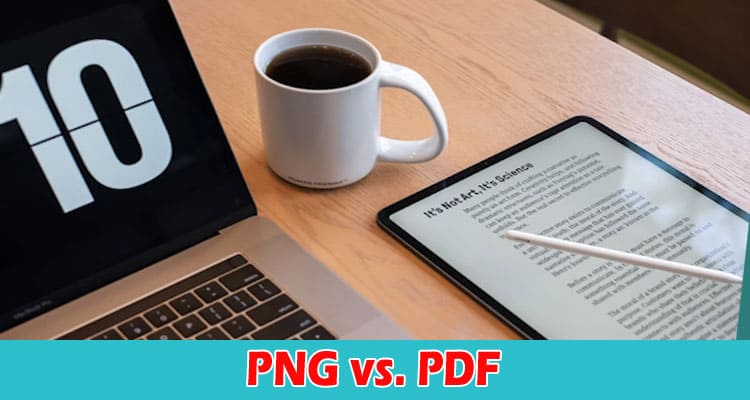 PNG vs. PDF When to Use Which of the Two File Formats