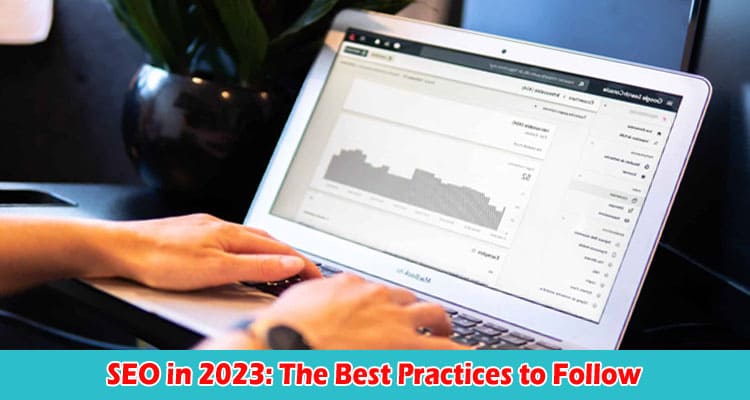 SEO in 2023 The Best Practices to Follow