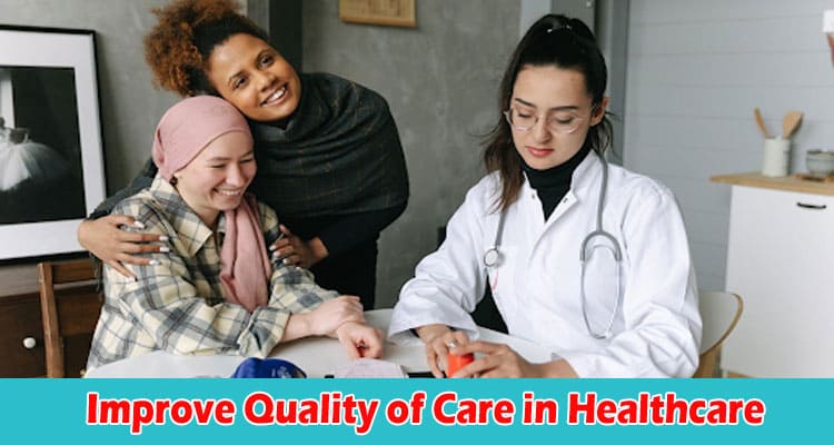 Top 7 Ways to Improve Quality of Care in Healthcare