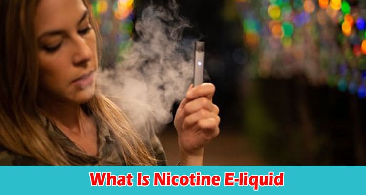 What Is Nicotine E-liquid and Why Is It Trending
