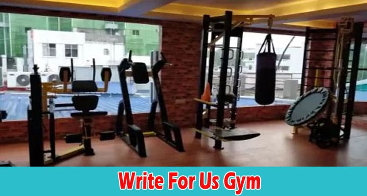 Complete Guide to Information Write For Us Gym