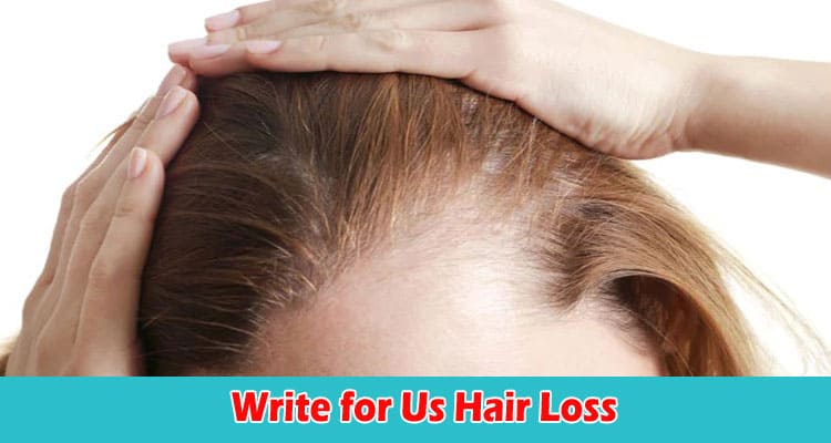 Complete Information Write for Us Hair Loss
