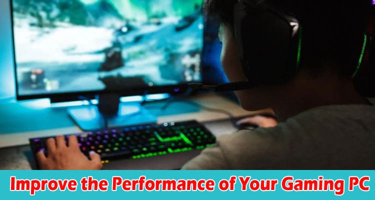 How Can You Improve the Performance of Your Gaming PC