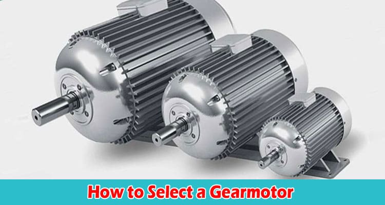 How to Select a Gearmotor in Four Simple Steps