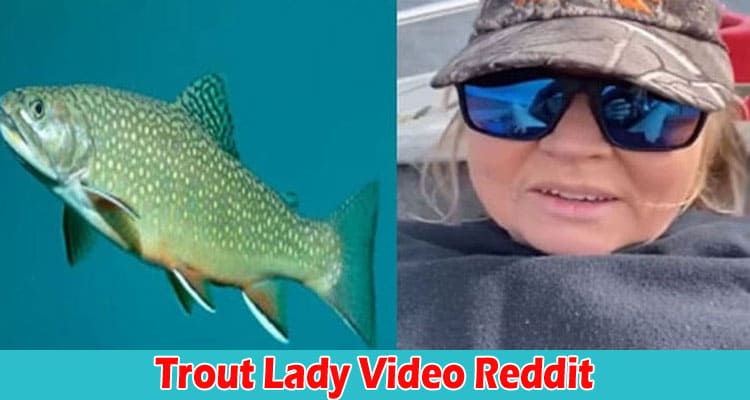 Latest News Trout Lady Video Reddit