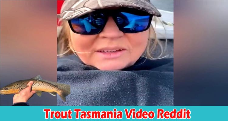 Latest News Trout Tasmania Video Reddit