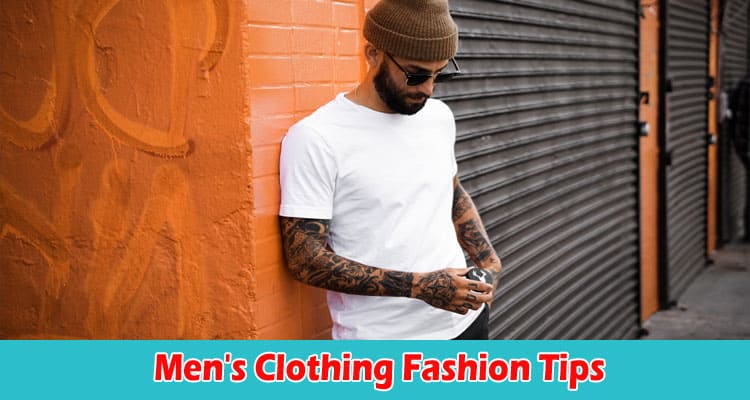 Men's Clothing Fashion Tips 5 Easy Steps to Look Cool and Stylish