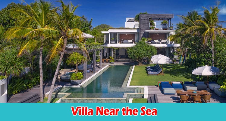 Top 5 Reasons You Should Choose a Villa Near the Sea