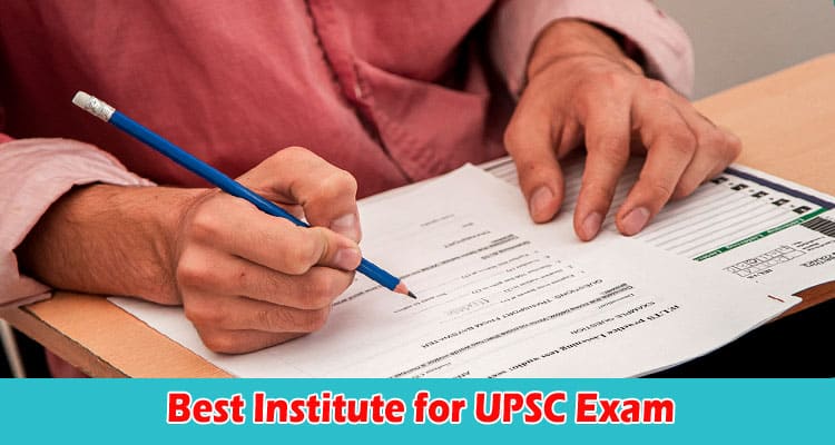 Top Tips to Choose the Best Institute for UPSC Exam