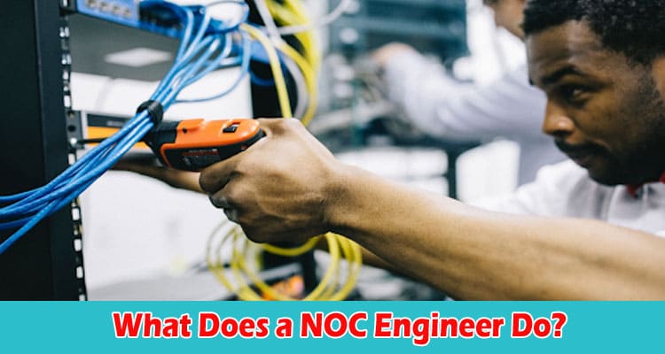 What Does a NOC Engineer Do