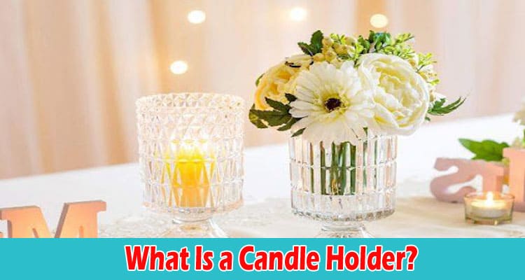 What Is a Candle Holder