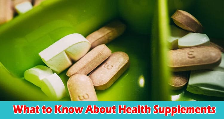 What to Know About Health Supplements