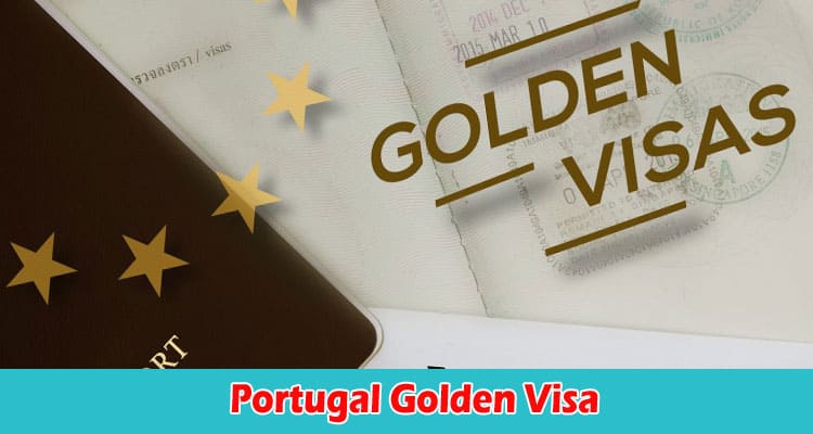 Why Should You Invest in Portugal Golden Visa