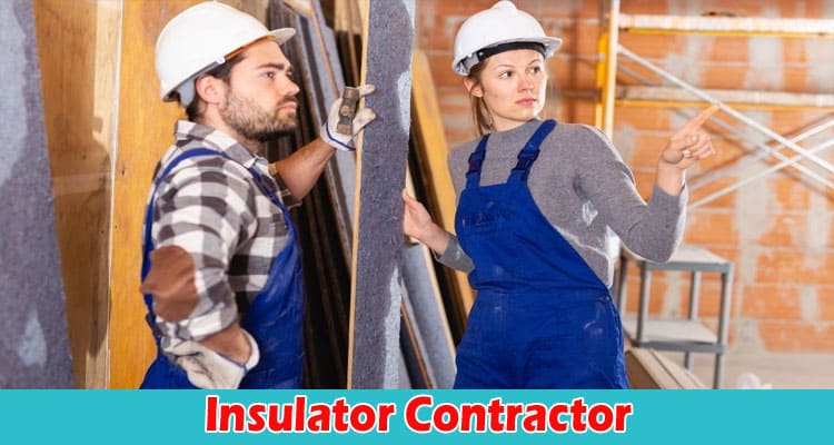 Complete Information About Tips for Selecting an Insulator Contractor