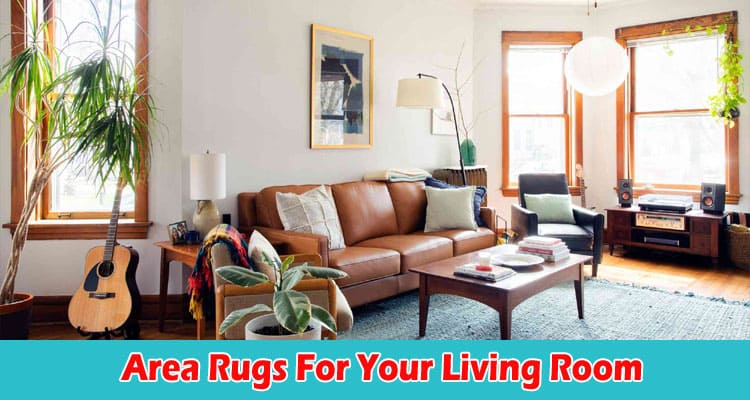 Complete Information Area Rugs For Your Living Room