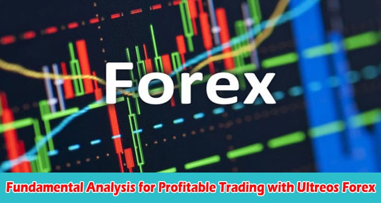 Complete Information Combine Price Action and Fundamental Analysis for Profitable Trading with Ultreos Forex