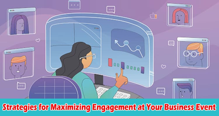 Complete Information Strategies for Maximizing Engagement at Your Business Event