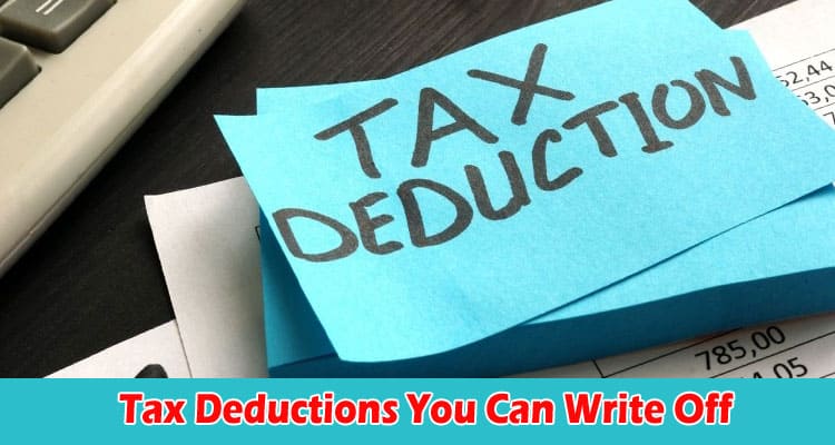 Complete Information Tax Deductions You Can Write Off  