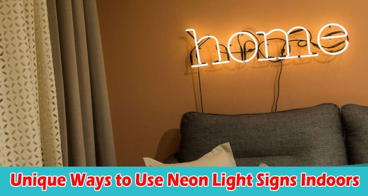 How Unique Ways to Use Neon Light Signs Indoors