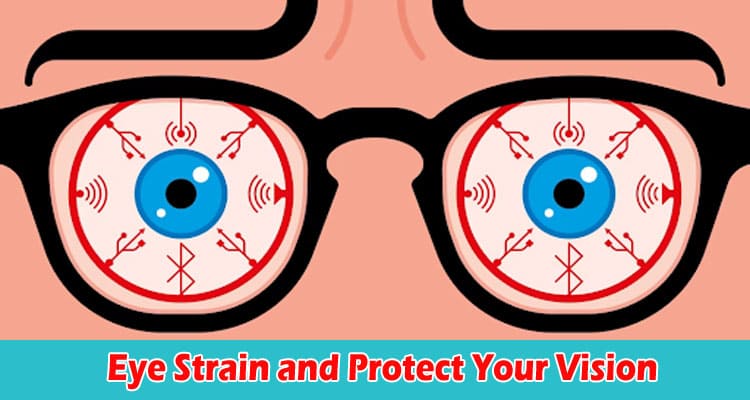 How to Prevent Eye Strain and Protect Your Vision