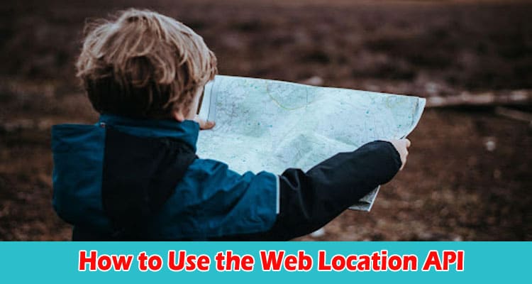 How to Use the Web Location API