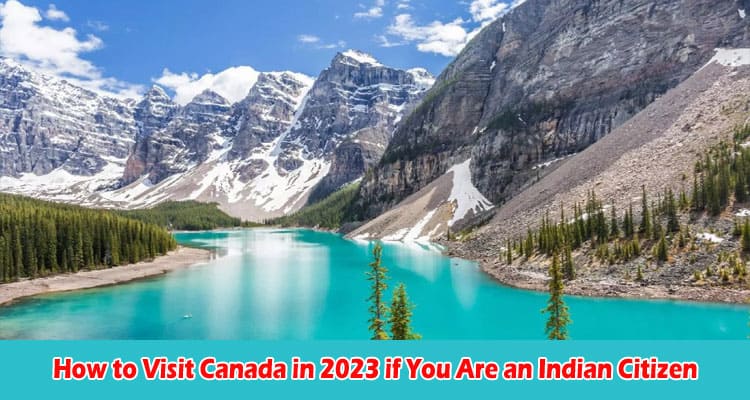 How to Visit Canada in 2023 if You Are an Indian Citizen