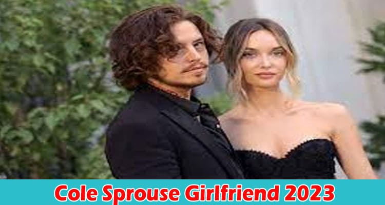 [Update] Cole Sprouse Girlfriend 2023: Who Is His Current Date? What Is His Net Worth & Age? Who Are His Parents? Check His Dad & Mother Details Here!