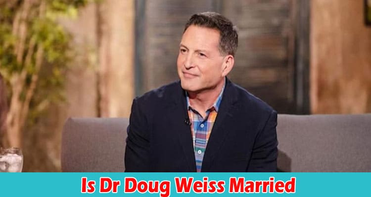 Latest News Is Dr Doug Weiss Married