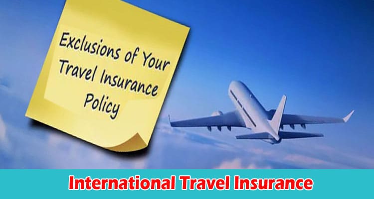 Need-To-Know International Travel Insurance Exclusions and Limitations