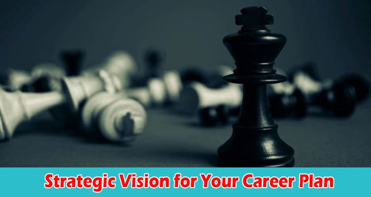 Strategic Vision for Your Career Plan A Complete Guide  
