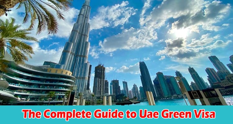 The Complete Guide to Uae Green Visa