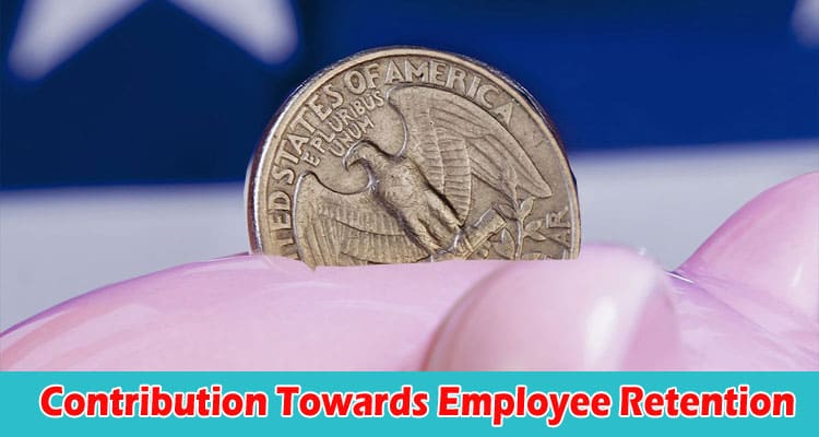 The Credit for Employer's Contribution Towards Employee Retention How Does It Work