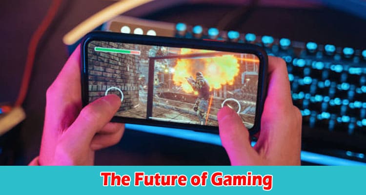 The Future of Gaming What to Expect in 2023