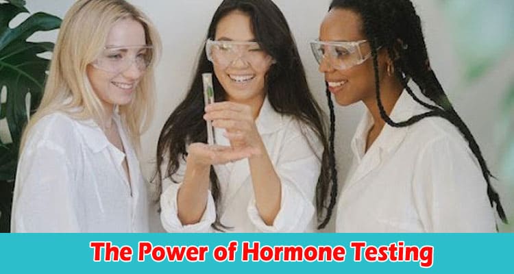 The Power of Hormone Testing: Get Your Kit and Get Ahead of Health Issues