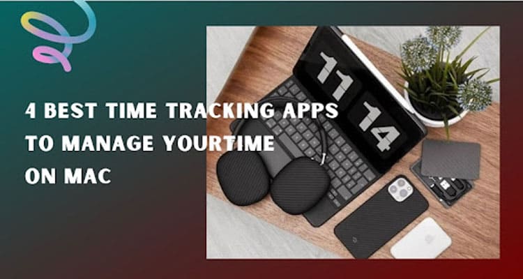 Top 4 Best Time Tracking Apps to Manage Your Time on Mac 