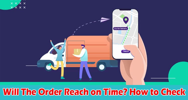 Will The Order Reach on Time How to Check