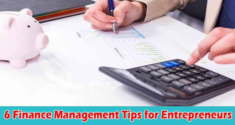 Top 6 Finance Management Tips for Entrepreneurs